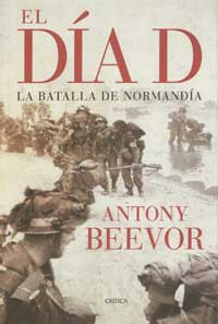 EL DÍA D. LA BATALLA DE NORMANDÍA - ANTONY BEEVOR