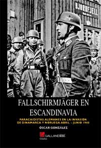 Fallschirmjäger en Escandinavia - Paracaidistas alemanes en la invasión de Dinamarca y Noruega - Óscar González