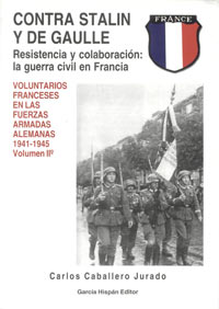 CONTRA STALIN Y DE GAULLE - Resistencia y colaboración: la guerra civil en Francia - Voluntarios franceses en las fuerzas armadas alemanas 1941-1945 - CARLOS CABALLERO JURADO