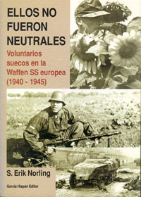 ELLOS NO FUERON NEUTRALES - Voluntarios suecos en la Waffen SS europea. (1940-1945) - Erik Norling