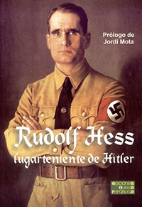 Rudolf Hess. Lugarteniente de Hitler - Rudolf Hess et alii