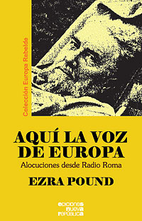 Aquí la Voz de Europa. Alocuciones desde Radio Roma - Ezra Pound