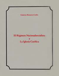 El Régimen Nacionalsocialista y la Iglesia Católica - Federico Rivanera Carlés