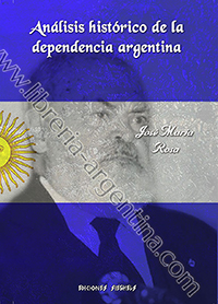 Análisis histórico de la dependencia argentina - José María Rosa