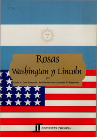 Rosas, Washinton y Lincoln - Carlos A. Goñi Demarchi – José Nicolás Scala – Germán W. Berraondo