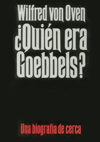 ¿Quién era Goebbels? -  Una Biografía de cerca - Wilfred von Owen