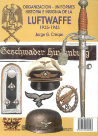 LUFTWAFFE - Organización, Uniformes, Historia e Insignias de la Luftwaffe  - 1935-45 - Jorge G. Crespo