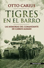 Tigres en el barro - Las memorias del comandante de carros alemán Otto Carius