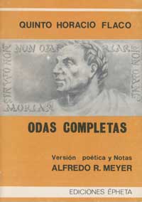 QUINTO HORACIO FLACO - ODAS COMPLETAS - versión poética y notas de Alfredo Meyer