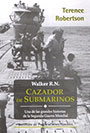 Walker R.N. Cazador de Submarinos - Una de las grandes historias de las Segunda Guerra Mundial - Terence Robertson