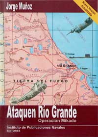 Ataquen Río Grande - Operación Mikado - Jorge Muñoz