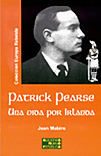 Patrick Pearse. Una Vida por Irlanda - Jean Mabire