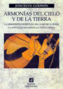 ARMONÍAS DEL CIELO Y DE LA TIERRA - La dimensión espiritual de la música desde la antigüedad hasta la vanguardia - Joscelyn Godwin