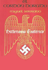 El Cordón Dorado - Hitlerismo esotérico - Miguel Serrano