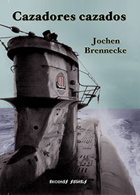 Cazadores cazados - Los submarinos alemanes 1939-1945 - Jochen Brennecke