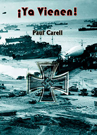 ¡Ya Vienen! - El Informe Alemán acerca de la Invasión y la Batalla de 80 días por la Posesión de Francia - Paul Carell
