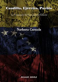 Caudillo, Ejército, Pueblo - La Venezuela del Comandante Chávez - Norberto Ceresole