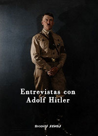 Entrevistas con Adolf Hitler - Selección de encuentros personales y entrevistas periodísticas con Hitler
