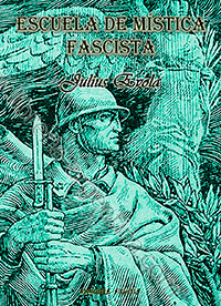 Escuela de Mística Fascista - 
Escritos sobre mística, ascetismo y libertad 1940-1941 - 
Julius Evola