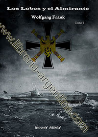 Los Lobos y el Almirante - Triunfo y tragedia de los U-Boote - Wolfgang Frank - (2 tomos)