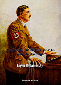 La lucha de Hitler por la paz de Europa - Un diario de los esfuerzos de Adolf Hitler para lograr la paz y la igualdad - Eugen Hadamovsky