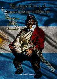 La Argentina y el imperialismo británico - Los eslabones de una cadena, 1806–1933 - Rodolfo y Julio Irazusta