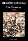 Misiones Secretas - Otto Skorzeny