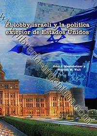El lobby israelí y la política exterior de Estados Unidos - John J. Mearsheimer y Stephen M. Walt