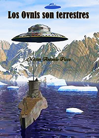 Los Ovnis son terrestres - (Algunos, quizás no) Tierra Hueca - Secreto de la Antártida  - Héctor Antonio Picco 
