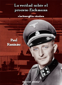 La verdad sobre el proceso Eichmann - Los incorregibles vencedores - Paul Rassinier
