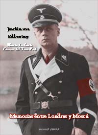 Memorias entre Londres y Moscú - Joachim von Ribbentrop - Ministro de Asuntos Exteriores del Tercer Reich