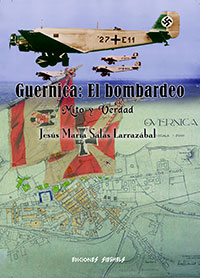 Guernica: El bombardeo. Mito y Verdad - Jesús María Salas Larrazábal