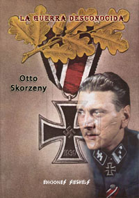La Guerra Desconocida - Otto Skorzeny