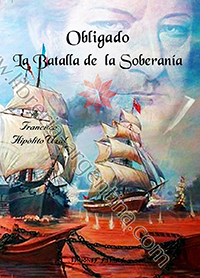 Obligado . La Batalla de  la Soberanía - Francisco Hipólito Uzal