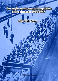 Los anglo-americanos y la expulsión de los alemanes 1944-1947 - Alfred M. Zayas