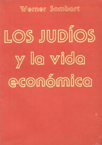 LOS JUDIOS Y LA VIDA ECONÓMICA - La correlación del Capitalismo con el judaísmo - WERNER SOMBART