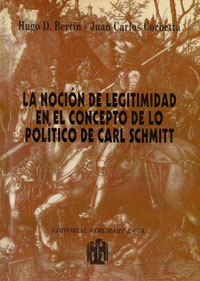 La noción de Legitimidad en el concepto de lo político de Carl Schmitt - Hugo D. Bertín - Juan Carlos Corbetta
