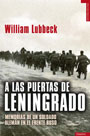 A las puertas de Leningrado - Memorias de un soldado alemán en el Frente Ruso - William Lubbeck